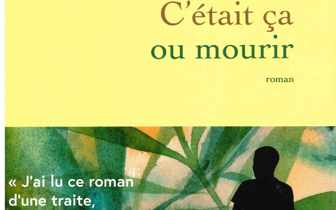 C&rsquo;était ça ou mourir